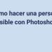 Cómo Hacer Una Persona Invisible Con Photoshop