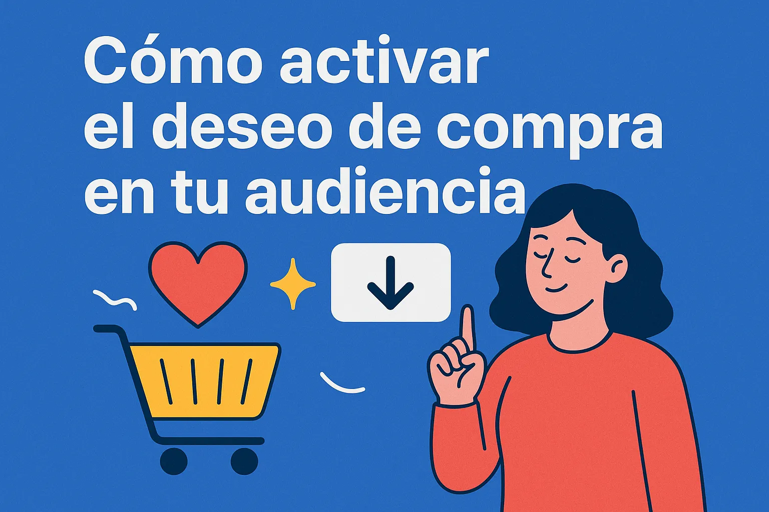 Cómo activar el deseo de compra en tu audiencia